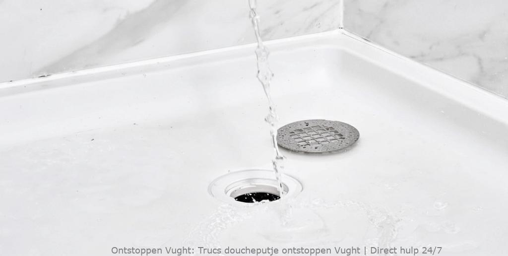 Trucs doucheputje ontstoppen Vught | Direct hulp 24/7